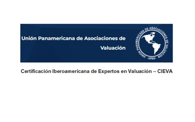 Certificación Iberoamericana de Expertos en Valuación – CIEVA -   Unión Panamericana de Asociaciones de Valuación - UPAV